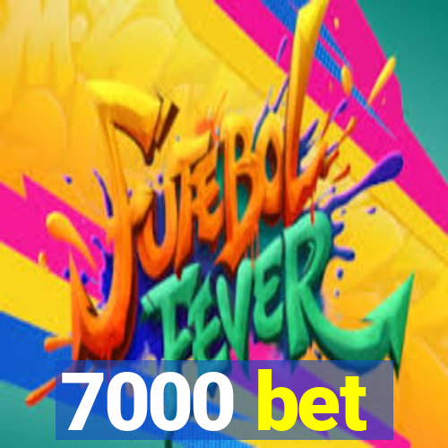 7000 bet